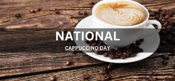 NATIONAL CAPPUCCINO DAY [राष्ट्रीय कैप्पुकिनो दिवस]